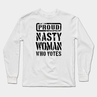 PROUD NASTY WOMAN WHO VOTES 2 Long Sleeve T-Shirt